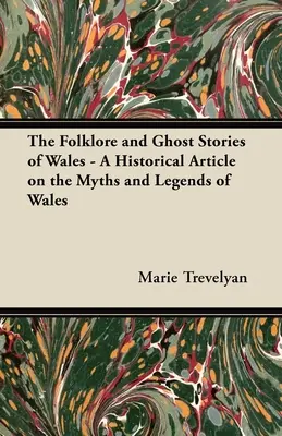 El folclore y las historias de fantasmas de Gales - Un artículo histórico sobre los mitos y leyendas de Gales - The Folklore and Ghost Stories of Wales - A Historical Article on the Myths and Legends of Wales