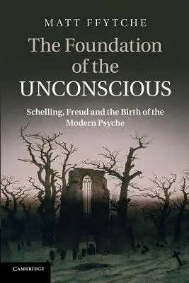 El fundamento del inconsciente: Schelling, Freud y el nacimiento de la psique moderna - The Foundation of the Unconscious: Schelling, Freud and the Birth of the Modern Psyche