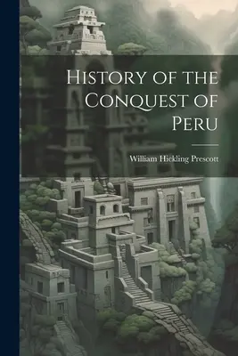 Historia de la Conquista del Perú - History of the Conquest of Peru