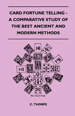 La adivinación con cartas - Estudio comparativo de los mejores métodos antiguos y modernos - Card Fortune Telling - A Comparative Study Of The Best Ancient And Modern Methods