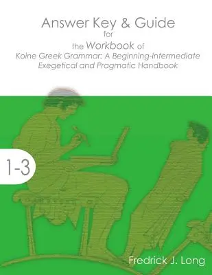 Answer Key & Guide for the Workbook of Koine Greek Grammar: A Beginning-Intermediate Exegetical and Pragmatic Handbook (en inglés) - Answer Key & Guide for the Workbook of Koine Greek Grammar: A Beginning-Intermediate Exegetical and Pragmatic Handbook