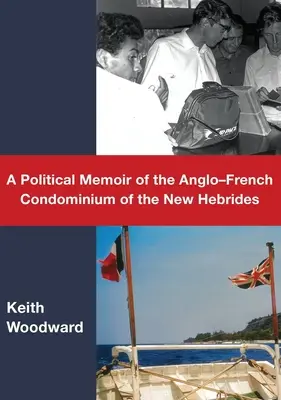 A Political Memoir of the Anglo-French Condominium of the New Hebrides (Memorias políticas del condominio anglo-francés de las Nuevas Hébridas) - A Political Memoir of the Anglo-French Condominium of the New Hebrides