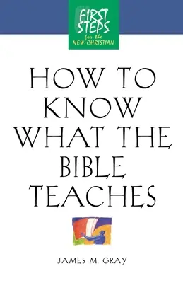 Cómo saber lo que enseña la Biblia: Primeros pasos para el nuevo cristiano - How to Know What the Bible Teaches: First Steps for the New Christian