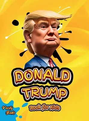 Donald Trump Libro para niños: La biografía de Donald J. Trump, páginas en color para niños (6-12) - Donald Trump Book for Kids: The biography of Donald J. Trump, colored pages for Children (6-12)