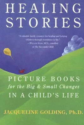 Historias de curación: Libros ilustrados para los grandes y pequeños cambios en la vida de un niño - Healing Stories: Picture Books for the Big & Small Changes in a Child's Life