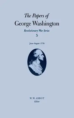 Los papeles de George Washington: Junio-Agosto de 1776 Volumen 5 - The Papers of George Washington: June-August 1776 Volume 5