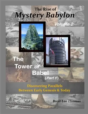 El ascenso de la Babilonia Misteriosa - La Torre de Babel (Parte 1): Descubriendo paralelismos entre el Génesis primitivo y la actualidad (Volumen 2) - The Rise of Mystery Babylon - The Tower of Babel (Part 1): Discovering Parallels Between Early Genesis and Today (Volume 2)