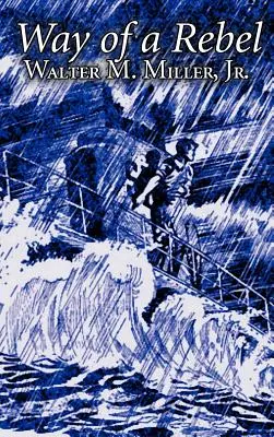 Camino de un rebelde de Walter M. Miller Jr., Ciencia Ficción, Fantasía - Way of a Rebel by Walter M. Miller Jr., Science Fiction, Fantasy