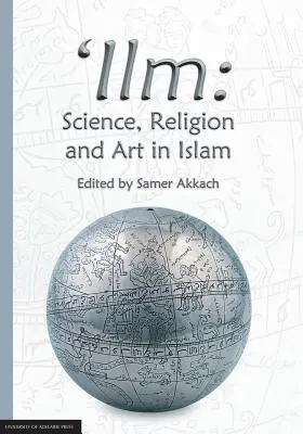 Ilm: Ciencia, religión y arte en el Islam - 'Ilm: Science, Religion and Art in Islam