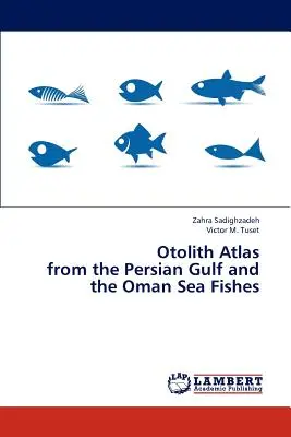 Atlas de otolitos de los peces del Golfo Pérsico y del mar de Omán - Otolith Atlas from the Persian Gulf and the Oman Sea Fishes