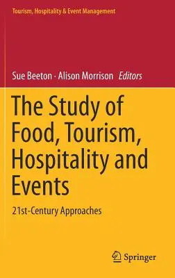 El estudio de la alimentación, el turismo, la hostelería y los eventos: Enfoques del siglo XXI - The Study of Food, Tourism, Hospitality and Events: 21st-Century Approaches