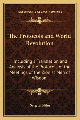 Los Protocolos y la Revolución Mundial: Incluyendo una Traducción y Análisis de los Protocolos de las Reuniones de los Sabios Sionistas - The Protocols and World Revolution: Including a Translation and Analysis of the Protocols of the Meetings of the Zionist Men of Wisdom