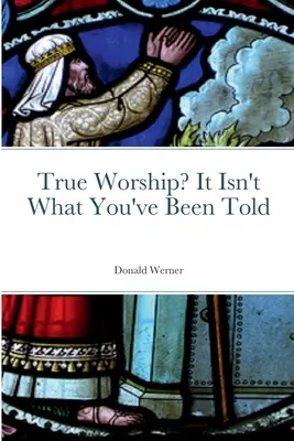 ¿La verdadera adoración? No es lo que te han dicho - True Worship? It Isn't What You've Been Told