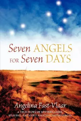 Siete ángeles para siete días: Una historia real de misterio, dolor, curación y la asombrosa fidelidad de Dios. - Seven Angels for Seven Days: A True Story of Mystery, Grief, Healing and God's Amazing Faithfulness