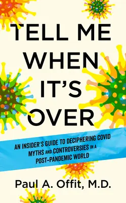 Tell Me When It's Over: Guía para descifrar los mitos de Covid y navegar por nuestro mundo pospandémico - Tell Me When It's Over: An Insider's Guide to Deciphering Covid Myths and Navigating Our Post-Pandemic World