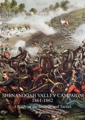 Campaña del Valle de Shenandoah 1861-1862: Un estudio de la estrategia y la táctica - Shenandoah Valley Campaign 1861-1862: A Study Of The Strategy And Tactics