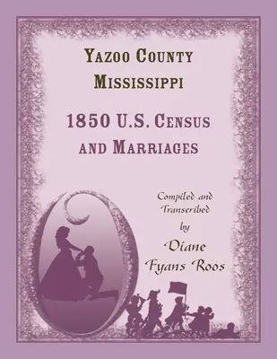 Yazoo County, Mississippi, 1850 Census and Marriages (Censo y Matrimonios del Condado de Yazoo, Mississippi, 1850) - Yazoo County, Mississippi, 1850 Census and Marriages