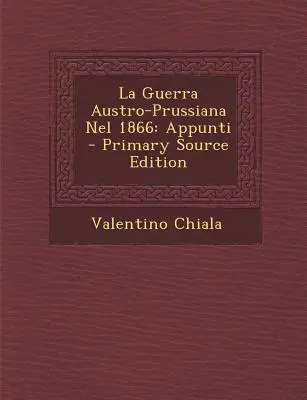 La Guerra Austro-Prusiana Nel 1866: Appunti - La Guerra Austro-Prussiana Nel 1866: Appunti