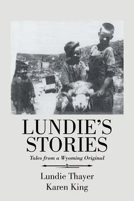 Historias de Lundie: Cuentos de un original de Wyoming - Lundie's Stories: Tales from a Wyoming Original