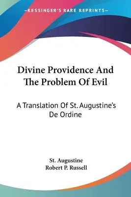 La divina providencia y el problema del mal: traducción del De Ordine de San Agustín - Divine Providence And The Problem Of Evil: A Translation Of St. Augustine's De Ordine