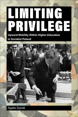 Limitar los privilegios: La movilidad ascendente en la enseñanza superior en la Polonia socialista - Limiting Privilege: Upward Mobility Within Higher Education in Socialist Poland