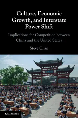 Cultura, crecimiento económico y cambio de poder interestatal: Implicaciones para la competencia entre China y Estados Unidos - Culture, Economic Growth, and Interstate Power Shift: Implications for Competition Between China and the United States