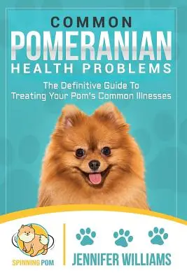 El Reino de Dios: La guía definitiva para tratar las enfermedades más comunes de tu pomerania - Common Pomeranian Health Problems: The Definitive Guide to Treating Your Pom's Common Illnesses