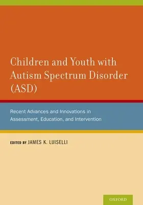 Niños y jóvenes con trastorno del espectro autista (TEA): Avances recientes e innovaciones en evaluación, educación e intervención - Children and Youth with Autism Spectrum Disorder (ASD): Recent Advances and Innovations in Assessment, Education, and Intervention