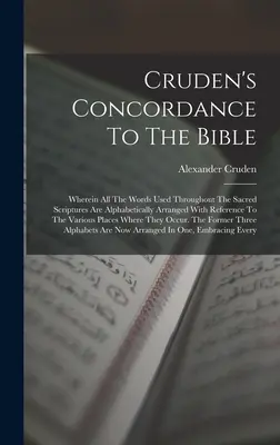 Cruden's Concordance To The Bible: En la que todas las palabras usadas en las Sagradas Escrituras están ordenadas alfabéticamente con referencia al vario - Cruden's Concordance To The Bible: Wherein All The Words Used Throughout The Sacred Scriptures Are Alphabetically Arranged With Reference To The Vario