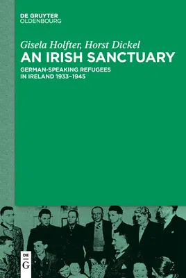 Un santuario irlandés: Refugiados de habla alemana en Irlanda 1933-1945 - An Irish Sanctuary: German-Speaking Refugees in Ireland 1933-1945