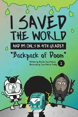 He salvado el mundo y sólo estoy en 4º curso!: La mochila de la perdición (Libro 2) - I Saved the World and I'm Only in 4th Grade!: Backpack of Doom (Book 2)