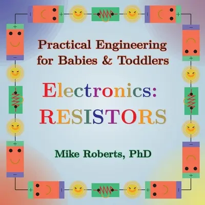 Ingeniería práctica para bebés y niños pequeños - Electrónica: Resistencias - Practical Engineering for Babies & Toddlers - Electronics: Resistors