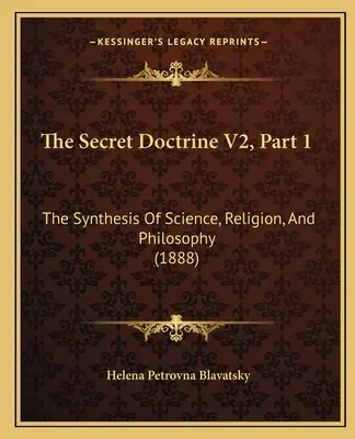 La Doctrina Secreta V2, Parte 1: La Síntesis de Ciencia, Religión y Filosofía (1888) - The Secret Doctrine V2, Part 1: The Synthesis Of Science, Religion, And Philosophy (1888)