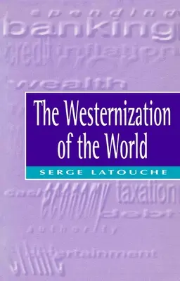 La occidentalización del mundo: Significado, alcance y límites del impulso hacia la uniformidad mundial - The Westernization of the World: Significance, Scope and Limits of the Drive Towards Global Uniformity
