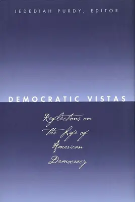 Vistas democráticas: Reflexiones sobre la vida de la democracia estadounidense - Democratic Vistas: Reflections on the Life of American Democracy