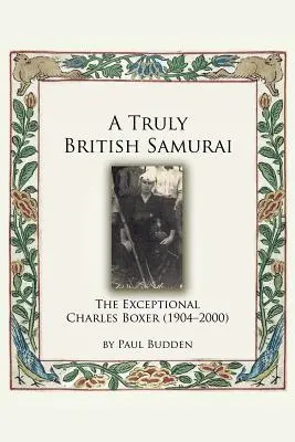 Un samurái verdaderamente británico: el excepcional Charles Boxer (1904-2000) - A Truly British Samurai - The Exceptional Charles Boxer (1904-2000)