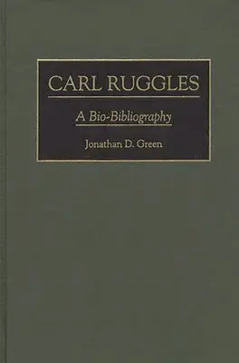 Carl Ruggles: Bio-Bibliografía - Carl Ruggles: A Bio-Bibliography