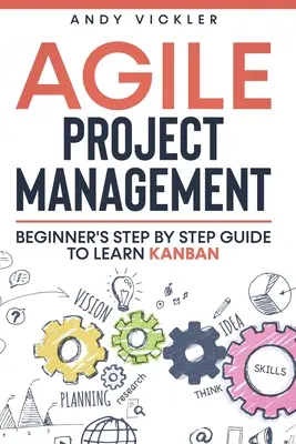 Gestión Ágil de Proyectos: Guía paso a paso para principiantes para aprender Kanban - Agile Project Management: Beginner's step by step guide to Learn Kanban