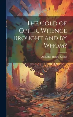 El oro de Ofir, ¿de dónde lo trajo quién? - The Gold of Ophir, Whence Brought and by Whom?