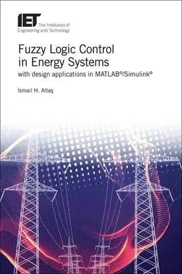 Control Lógico Difuso en Sistemas de Energía con Aplicaciones de Diseño en Matlab(r)/Simulink(r) - Fuzzy Logic Control in Energy Systems with Design Applications in Matlab(r)/Simulink(r)