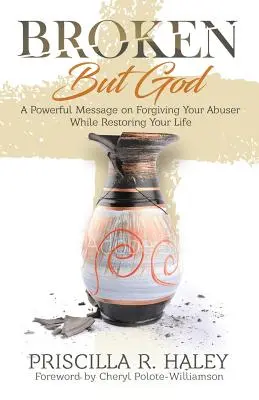 Roto Pero Dios: Un Poderoso Mensaje Sobre Perdonar A Tu Abusador Mientras Restauras Tu Vida - Broken But God: A Powerful Message on Forgiving Your Abuser While Restoring Your Life