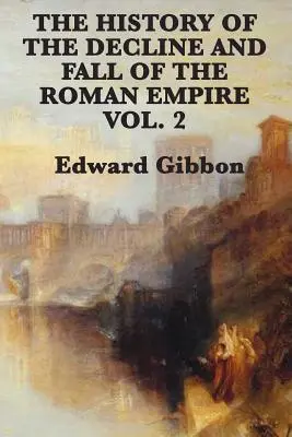 Historia de la decadencia y caída del Imperio Romano, tomo 2 - The History of the Decline and Fall of the Roman Empire Vol. 2