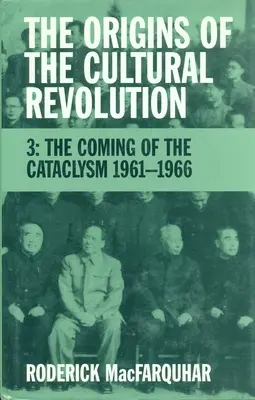 Los orígenes de la Revolución Cultural: La llegada del cataclismo, 1961-1966 - The Origins of the Cultural Revolution: The Coming of the Cataclysm, 1961-1966