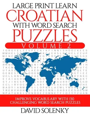 Letra grande Aprende croata con sopas de letras Volumen 2: Aprende el vocabulario de la lengua croata con 130 desafiantes sopas de letras bilingües para - Large Print Learn Croatian with Word Search Puzzles Volume 2: Learn Croatian Language Vocabulary with 130 Challenging Bilingual Word Find Puzzles for