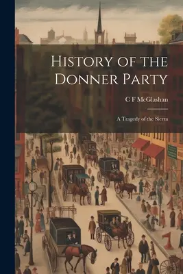 Historia de la Donner Party: Una tragedia de la Sierra - History of the Donner Party: A Tragedy of the Sierra