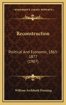 Reconstrucción: Política y economía, 1865-1877 (1907) - Reconstruction: Political And Economic, 1865-1877 (1907)