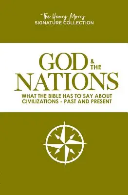 Dios y las Naciones (Colección Henry Morris Signature): Lo que la Biblia tiene que decir sobre las civilizaciones del pasado y del presente - God & the Nations (the Henry Morris Signature Collection): What the Bible Has to Say about Civilizations - Past and Present