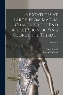 The Statutes at Large, From Magna Charta to the End of the [Reign of King George the Third ...]; Volumen 1 - The Statutes at Large, From Magna Charta to the End of the [Reign of King George the Third ...]; Volume 1