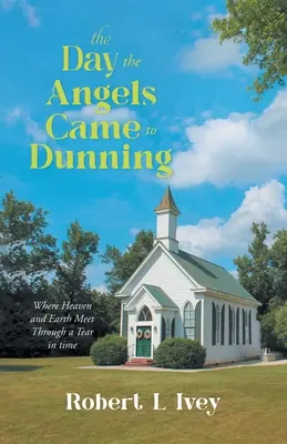 El día que los ángeles llegaron a Dunning: Donde el Cielo y la Tierra se Encuentran a Través de un Desgarro en el Tiempo - The Day the Angels Came To Dunning: Where Heaven and Earth Meet Through a Tear in Time