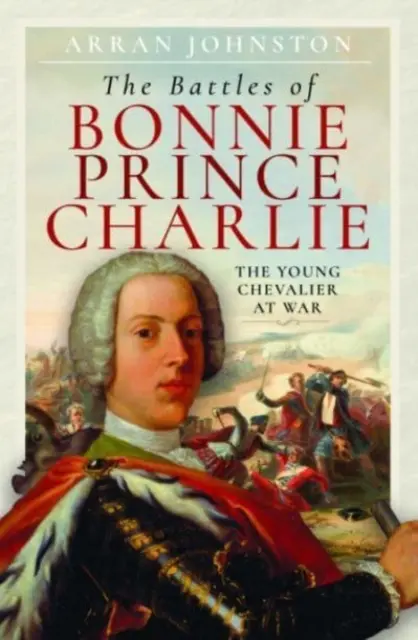 Las batallas de Bonnie Prince Charlie: El joven caballero en guerra - The Battles of Bonnie Prince Charlie: The Young Chevalier at War